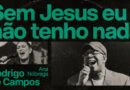 Rodrigo de Campos e Ana Nóbrega na bela canção “Sem Jesus Eu Não Tenho Nada”
