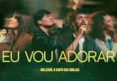 “Eu Vou Adorar”: Welcson e “O Canto das Igrejas” declaram a fé que permanece mesmo em meio às lutas