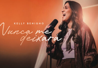 Kelly Benigno lança o single “Nunca Me Deixará” – cuidado e fidelidade de Deus
