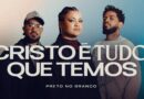 Preto no Branco lança “Cristo É Tudo Que Temos”, uma declaração de fé e esperançacentrada em Jesus