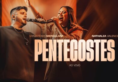 Ministério Mergulhar e Nathalia Valencia lançam “Pentecostes”, um clamor pelo agirdo Espírito Santo Ministério Mergulhar e Nathalia Valencia lançam “Pentecostes”, um clamor pelo agirdo Espírito Santo