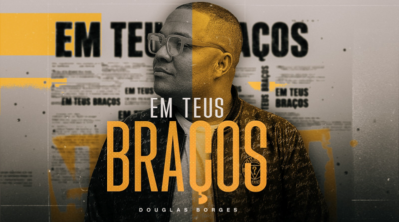 Douglas Borges lança “Em Teus Braços” e reforça uma mensagem que há anos eleleva às igrejas e escolas