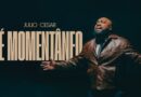 Julio César lança a canção “É Momentâneo” e declara: “Isso não vai durar para sempre”
