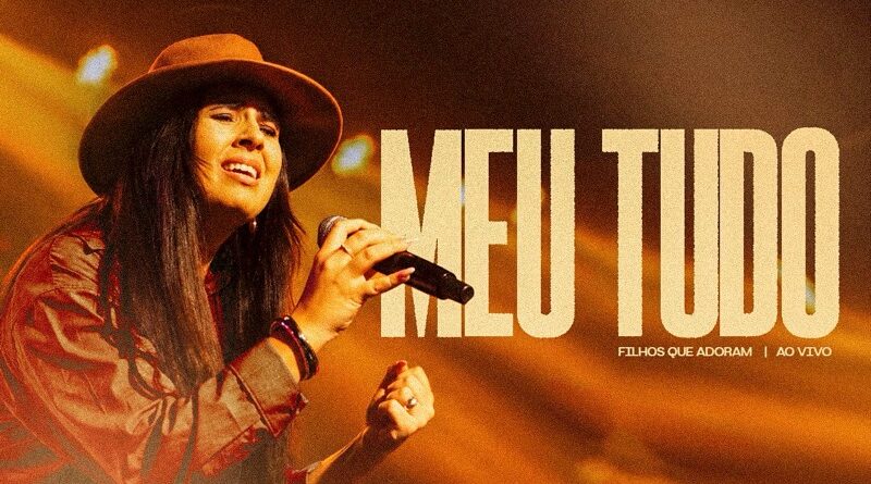 Ministério Filhos que Adoram lança “Meu Tudo”, uma declaração de entrega e amor a Jesus Ministério Filhos que Adoram lança “Meu Tudo”, uma declaração de entrega e amor a Jesus